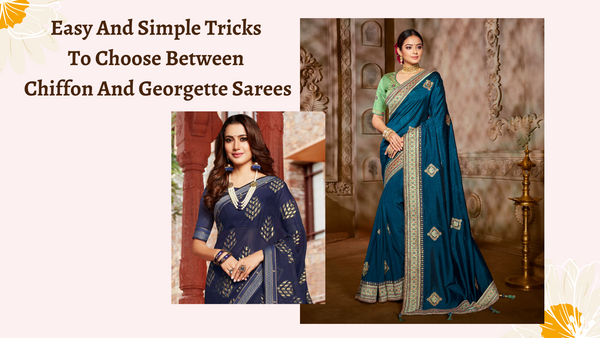 Easy And Simple Tricks To Choose Between Chiffon And Georgette Sarees
